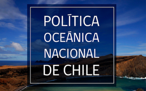 Contribuyendo a la Gobernanza Sustentable de nuestros Océanos mediante la implementación efectiva de la Política Oceánica Nacional de Chile