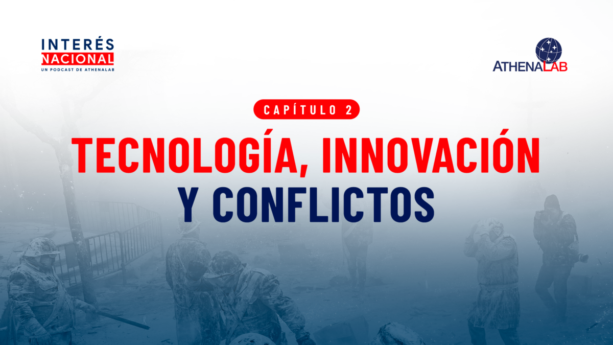 Interés Nacional | Cap. 2: Tecnología, innovación y conflictos