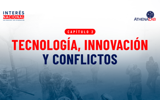 Interés Nacional | Cap. 2: Tecnología, innovación y conflictos